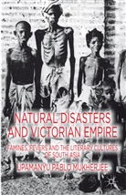 U Mukherjee, U. Mukherjee, Upamanyu Pablo Mukherjee - Natural Disasters and Victorian Empire
