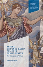 K Smith, K. Smith, Katherine Smith, Katherine E. Smith - Beyond Evidence Based Policy in Public Health