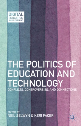 Neil Facer Selwyn,  Facer,  Facer, K. Facer, Keri Facer,  Selwyn... - Politics of Education and Technology - Conflicts, Controversies, and Connections