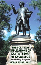 G Lahat, G. Lahat, Golan Moshe Lahat - Political Implications of Kant''s Theory of Knowledge