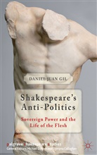 D Gil, D. Gil, Daniel Gil, Daniel Juan Gil - Shakespeare''s Anti-Politics