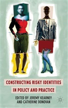 J. Kearney, Jeremy Donovan Kearney, Donovan, Donovan, C. Donovan, Catherine Donovan... - Constructing Risky Identities in Policy and Practice