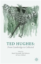 M. Wormald, Mark Wormald, Mark Roberts Wormald, Kenneth A Loparo, Terry Gifford, Kenneth A Loparo... - Ted Hughes: From Cambridge to Collected