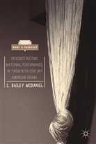 B. McDaniel, L Bailey McDaniel, L. Bailey Mcdaniel - Reconstructing Maternal Performance in Twentieth Century American Dram