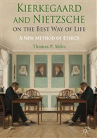 T. Miles, Thomas Miles, Thomas P Miles, Thomas P. Miles - Kierkegaard and Nietzsche on the Best Way of Life