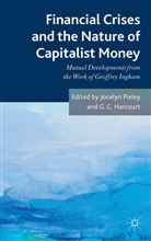 Jocelyn Pixley, Jocelyn Harcourt Pixley, Harcourt, G Harcourt, G. Harcourt, G. C. Harcourt... - Financial Crises and the Nature of Capitalist Money
