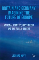 L Novy, L. Novy, Leonard Novy - Britain and Germany Imagining the Future of Europe