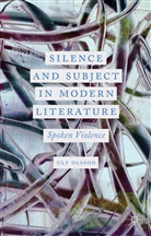 U Olsson, U. Olsson, Ulf Olsson, Ulf Olsson - Silence and Subject in Modern Literature