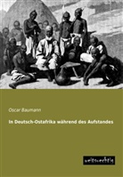 Oscar Baumann - In Deutsch-Ostafrika während des Aufstandes