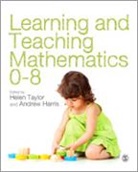 Helen Taylor, Helen (EDT)/ Harris Taylor, Helen Harris Taylor, Andrew Harris, Andrew J R Harris, Andrew J. R. Harris... - Learning and Teaching Mathematics 0-8