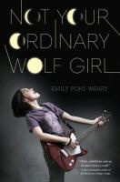EMILY POHL-WEARY, Emily Pohl-Weary - Not Your Ordinary Wolf Girl