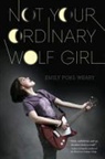 EMILY POHL-WEARY, Emily Pohl-Weary - Not Your Ordinary Wolf Girl