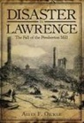 Alvin F. Oickle - Disaster in Lawrence: The Fall of the Pemberton Mill