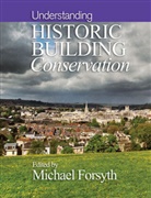 M Forsyth, Michael Forsyth, Michael (Director of Studies in Conservat Forsyth, Michae Forsyth, Michael Forsyth - Understanding Historic Building Conservation