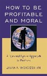Jaana Woiceshyn, Woiceshyn Jaana - How to Be Profitable and Moral