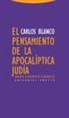 Carlos Blanco - El pensamiento de la apocalíptica judía : ensayo filosófico-teológico