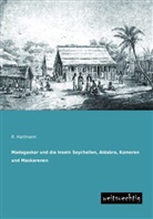 R Hartmann, R. Hartmann - Madagaskar und die Inseln Seychellen, Aldabra, Komoren und Maskarenen
