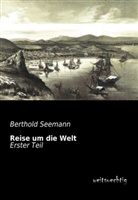 Berthold Seemann - Reise um die Welt. Tl.1