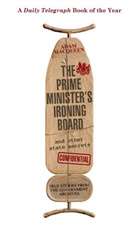 Adam Macqueen, Macqueen Adam - The Prime Minister's Ironing Board and Other State Secrets