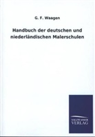 G F Waagen, G. F. Waagen - Handbuch der deutschen und niederländischen Malerschulen