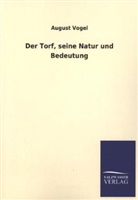August Vogel - Der Torf, seine Natur und Bedeutung