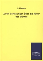 J Classen, J. Classen - Zwölf Vorlesungen Über die Natur des Lichtes