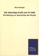 Max Zwerger - Die lebendige Kraft und ihr Maß