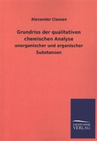 Alexander Classen - Grundriss der qualitativen chemischen Analyse