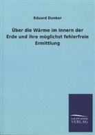 Eduard Dunker - Über die Wärme im Innern der Erde und ihre möglichst fehlerfreie Ermittlung