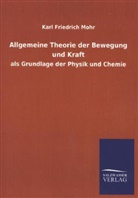 Karl Friedrich Mohr - Allgemeine Theorie der Bewegung und Kraft