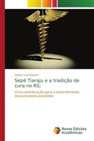 Gelson Luis Roberto - Sepé Tiaraju e a tradição de cura no RS: