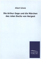 Albert Schulz - Die Arthur-Sage und die Märchen des roten Buchs von Hergest
