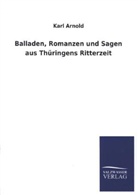 Karl Arnold - Balladen, Romanzen und Sagen aus Thüringens Ritterzeit