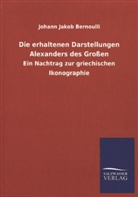 Johann J. Bernoulli, Johann Jakob Bernoulli - Die erhaltenen Darstellungen Alexanders des Großen