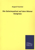 August Fournier - Die Geheimpolizei auf dem Wiener Kongress