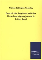 Thomas B. Macaulay, Thomas Babington Macaulay - Geschichte Englands seit der Thronbesteigung Jacobs II.. Bd.3