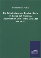 Hermann von Müller - Die Entwicklung der Feld-Artillerie in Bezug auf Material, Organisation und Taktik, von 1815 bis 1870