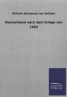 Wilhelm E. von Ketteler, Wilhelm Emmanuel Freiherr Von Ketteler, Wilhelm Emmanuel Von Ketteler - Deutschland nach dem Kriege von 1866