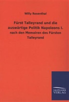 Willy Rosenthal - Fürst Talleyrand und die auswärtige Politik Napoleons I. nach den Memoiren des Fürsten Talleyrand