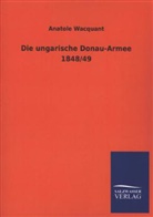 Anatole Wacquant - Die ungarische Donau-Armee 1848/49