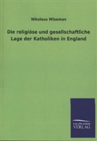 Nikolaus Wiseman - Die religiöse und gesellschaftliche Lage der Katholiken in England