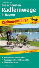 Philipp Fischer - PublicPress Radtourenführer Die schönsten Radfernwege in Bayern