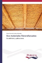 César Antonio Juárez Alvarado - Eco materiales fibroreforzados