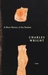 Charles Wright - A Short History of the Shadow