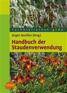 Jürgen Bouillon, Prof Dr Jürgen Bouillon, Prof. Dr. Jürgen Bouillon, Jürgen Bouillon, Jürgen M. Bouillon - Handbuch der Staudenverwendung
