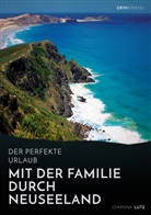 Johanna Lutz - Der perfekte Urlaub: Mit der Familie durch Neuseeland