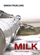Simon Fruelund, K. E. Semmel - Milk and Other Stories