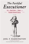Joel F. Harrington - The Faithful Executioner