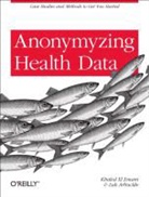Luk Arbuckle, Khaled El Emam, Khaled El Emam, Khaled El Emam, Luk Arbuckle - Anonymizing Health Data