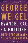 George Weigel - Evangelical Catholicism - Deep Reform in the 21st-Century Church